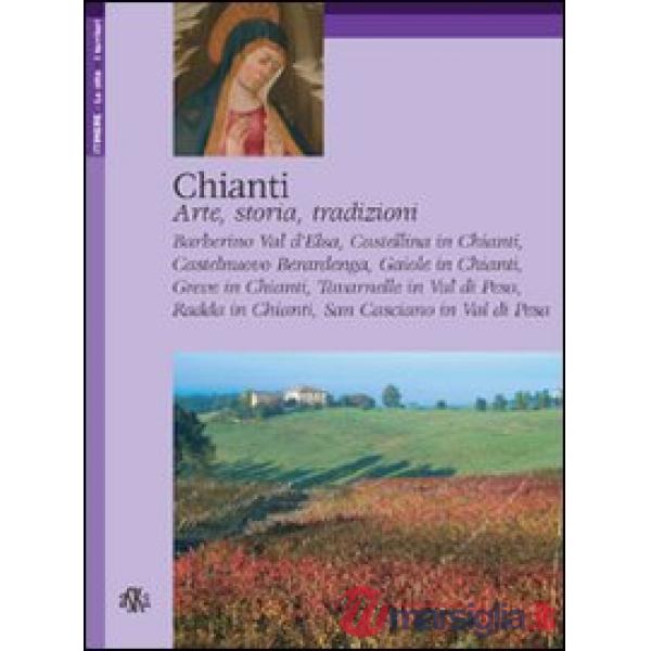 Chianti. Arte, storia, tradizioni