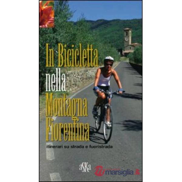 In bicicletta nella montagna fiorentina. Itinerari su strada e fuoristrada