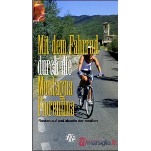 Mit dem Fahrrad durch di Montagna Fiorentina. Routen auf und abseits der Strassen