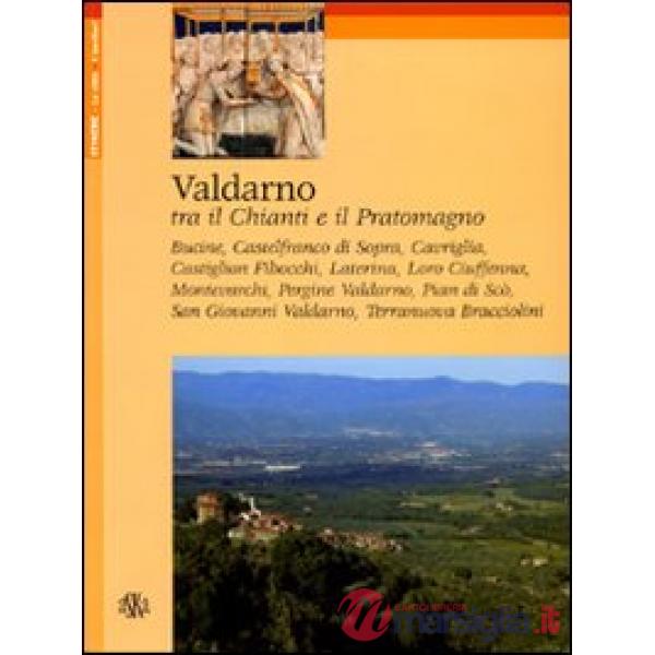 Valdarno. Tra il Chianti e il Pratomagno