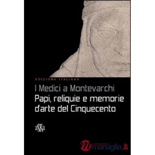Medici a Montevarchi. Papi, reliquie e memorie d'arte del Cinquecento (I)