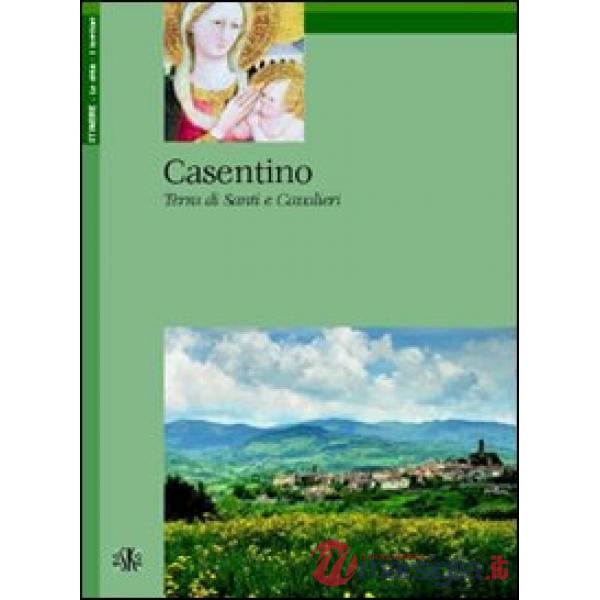 Casentino. Terra di santi e cavalieri