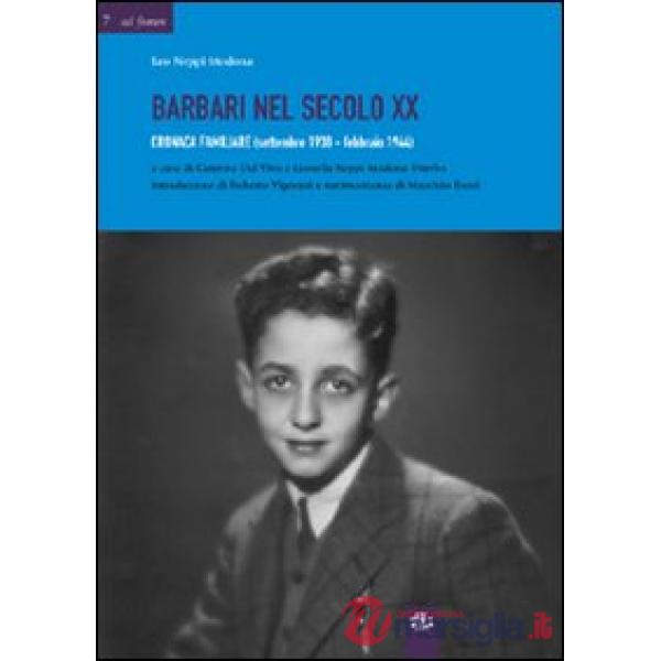 Barbari nel secolo XX. Cronaca familiare (settembre 1938-febbraio 1944)