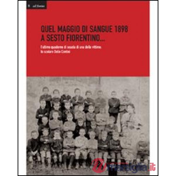 Quale maggio di sangue 1898 a Sesto Fiorentino... L'ultimo quaderno di scuola di una delle vittime: lo scolaro Delio Contini
