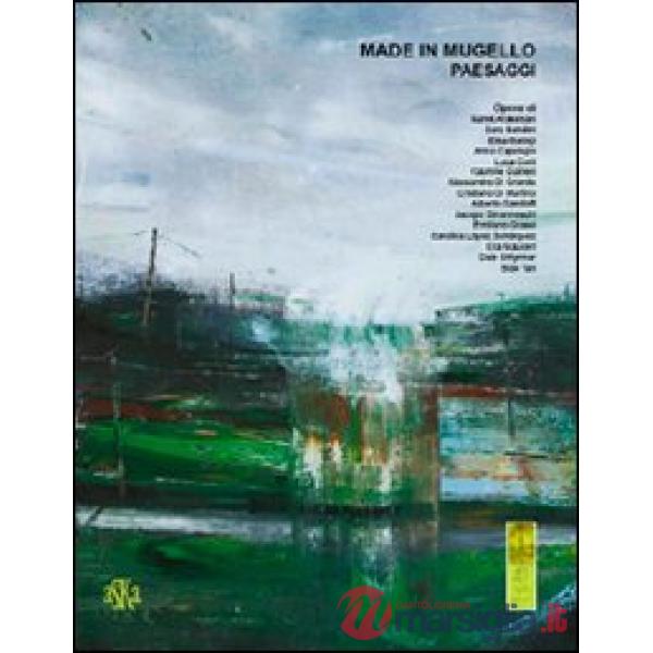 Made in Mugello. Paesaggi. Ediz. illustrata