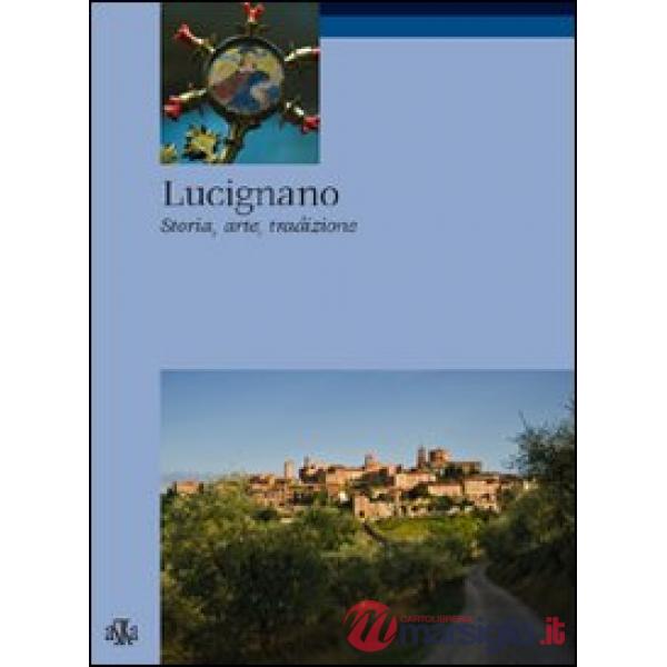 Lucignano. Storia, arte, tradizioni