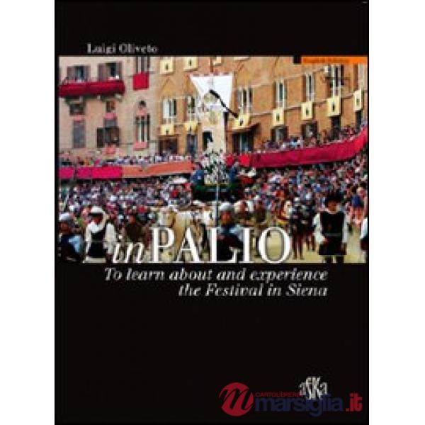 InPalio. To learn about and experience the Festival in Siena. Ediz. illustrata