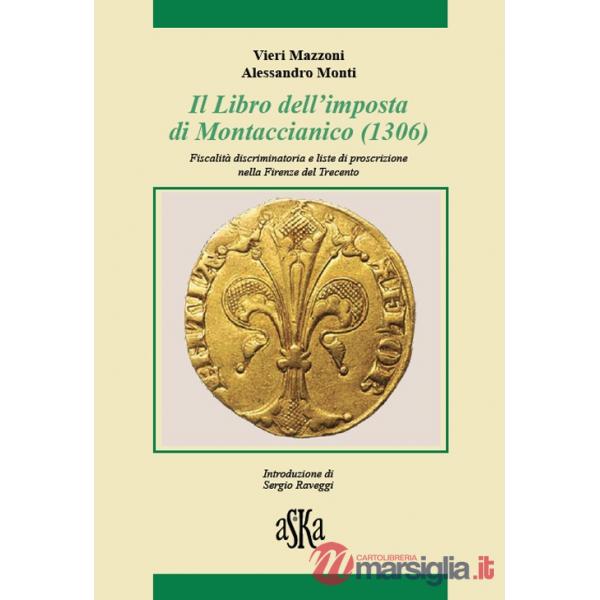 Libro dell'imposta di Montaccianico (1306). Fiscalità discriminatoria e liste di proscrizione nella Firenze del trecento (Il)