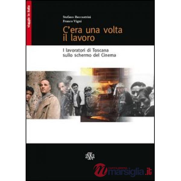 C'era una volta il lavoro. I lavoratori di Toscana sullo schermo del cinema