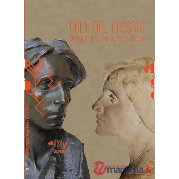 Volti dal passato. Giorgio Rossi e le sue muse. Ediz. illustrata