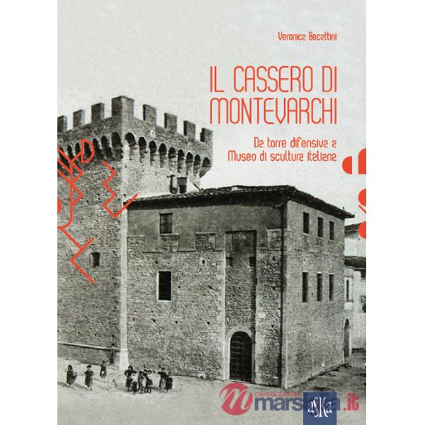 Cassero di Montevarchi. Da torre difensiva a museo di scultura italiana (Il)