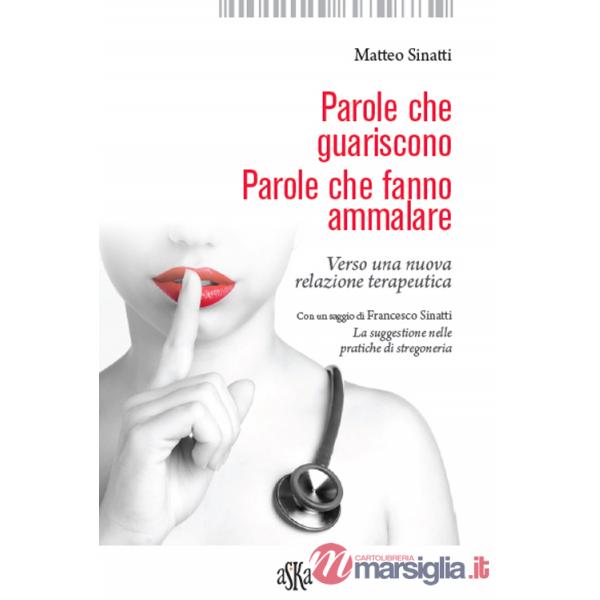 Parole che guariscono. Parole che fanno ammalare. Verso una nuova relazione terapeutica