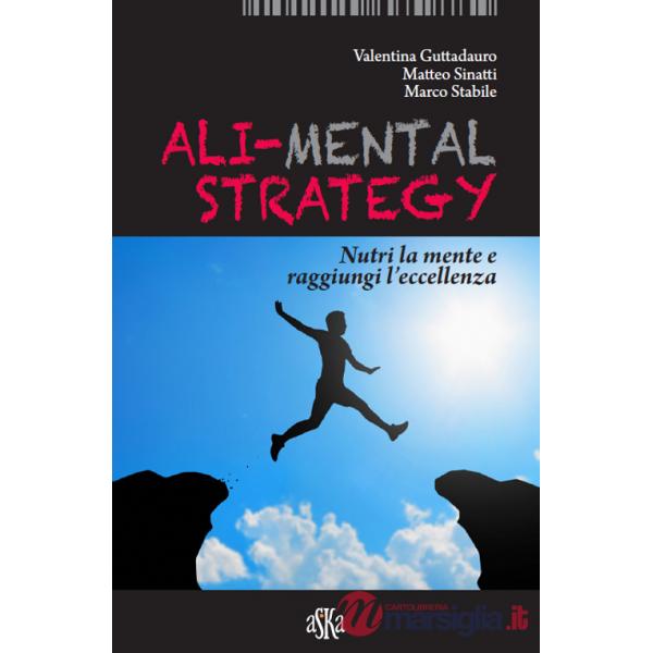 Ali-mental strategy. Nutri la mente e raggiungi l'eccellenza