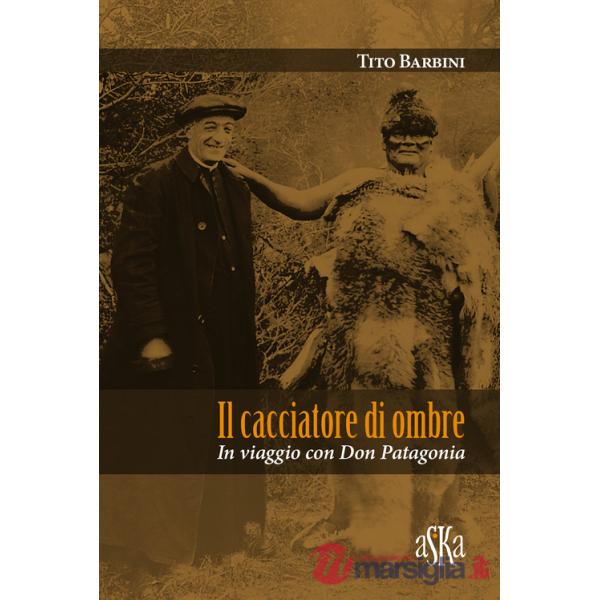 Cacciatore di ombre. In viaggio con don Patagonia (Il)