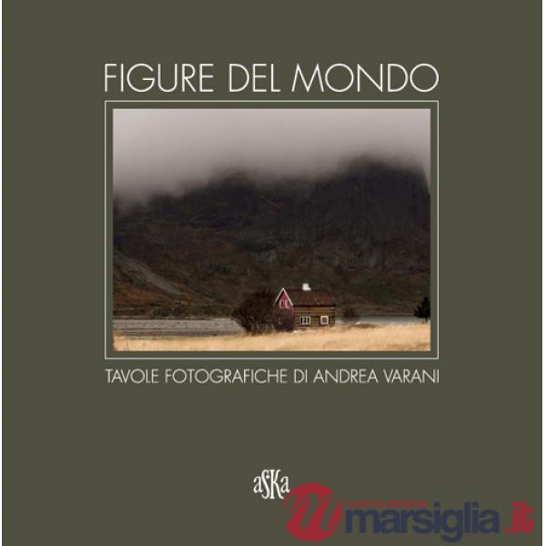 Figure del mondo. Tavole fotografiche di Andrea Varani. Ediz. illustrata