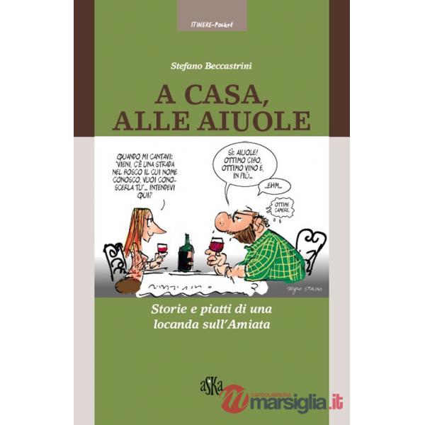 A casa alle Aiuole. Storie e piatti di una locanda sull'Amiata