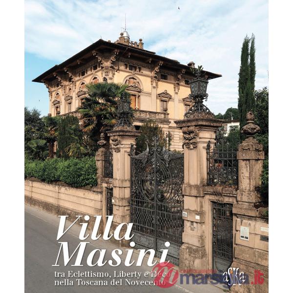 Villa Masini, nella dizione popolare Palazzo del Nonno, tra eclettismo, liberty e déco nella Toscana del Novecento. Ediz. illust