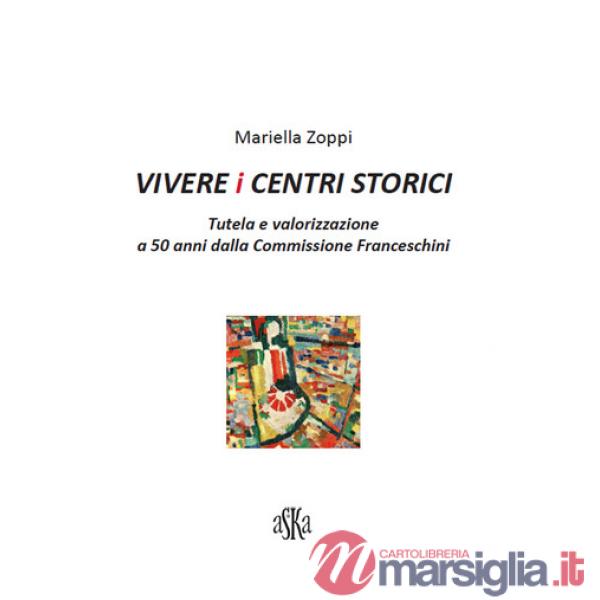 Vivere i centri storici. Tutela e valorizzazione a 50 anni dalla Commissione Franceschini