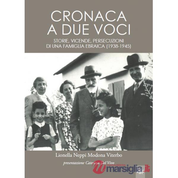 Cronaca a due voci. Storie e vicende, persecuzioni di una famiglia ebraica (1938-1945)