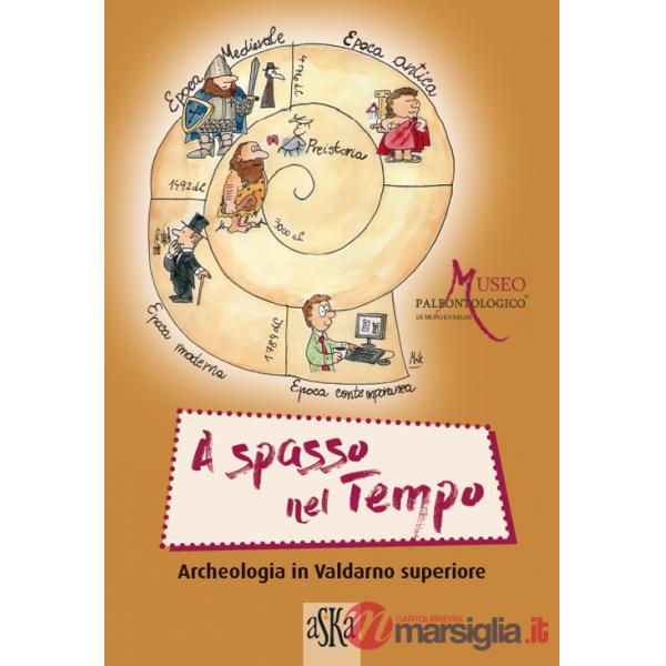 Archeologia in Valdarno superiore. A spasso nel tempo. Per la Scuola media