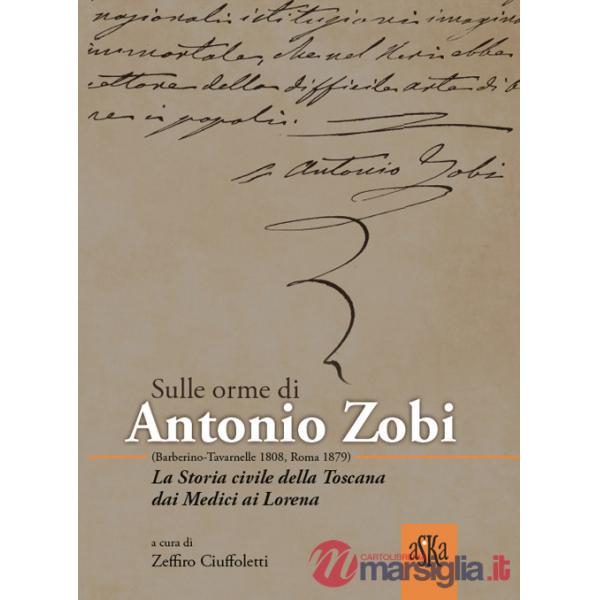 Sulle orme di Antonio Zobi (1808-1879). La storia civile della Toscana dai Medici ai Lorena