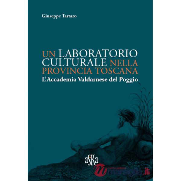 Laboratorio culturale nella provincia toscana. L'Accademia Valdarnese del Poggio (Un)