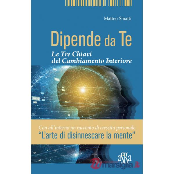 Dipende da te. Le tre chiavi del cambiamento interiore