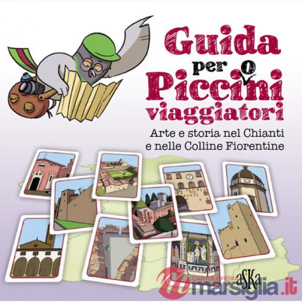 Guida per picci(o)ni viaggiatori. Arte e storia nel Chianti e nelle colline fiorentine
