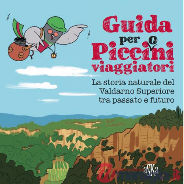 Guida per picci(o)ni viaggiatori. La storia naturale del Valdarno Superiore tra passato e futuro