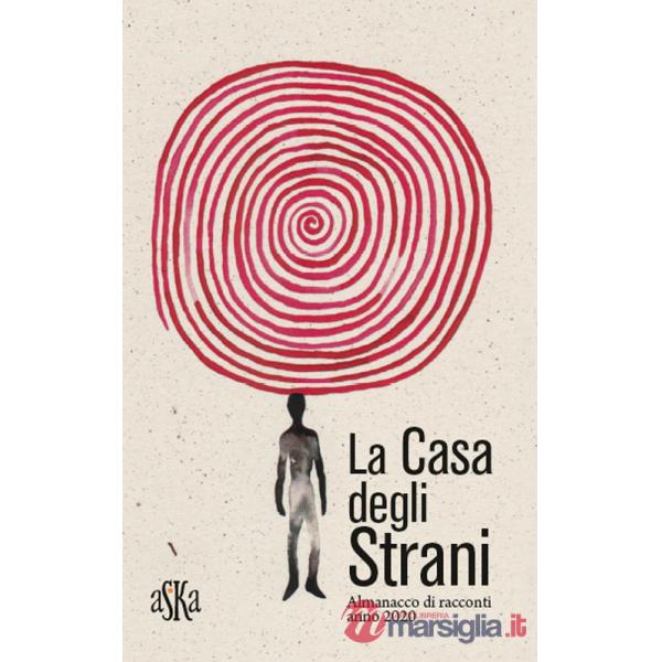 Casa degli strani. Almanacco di racconti anno 2020 (La)