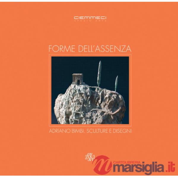 Forme dell'assenza. Adriano Bimbi. Sculture e disegni