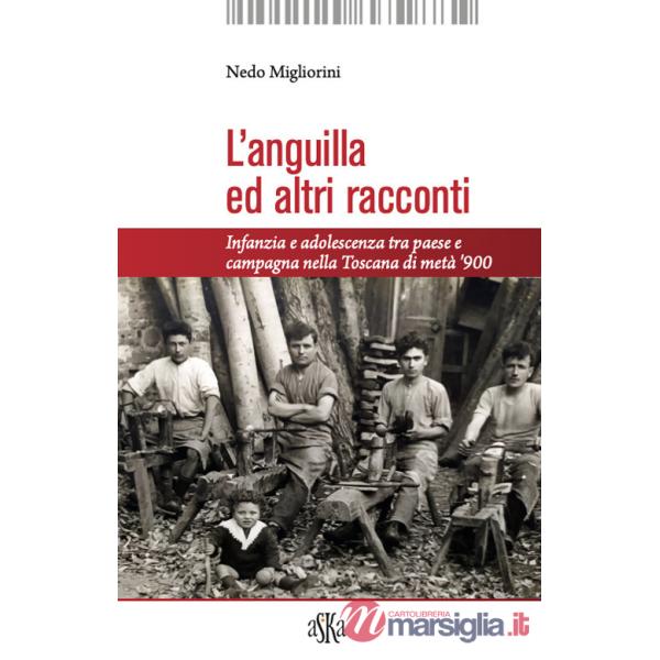 Anguilla ed altri racconti. Infanzia e adolescenza tra paese e campagna nella Toscana di metà '900 (L')