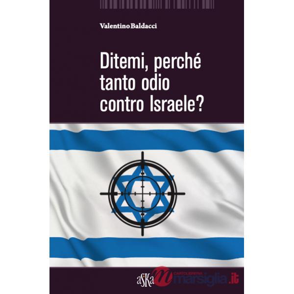 Ditemi, perché tanto odio contro Israele?