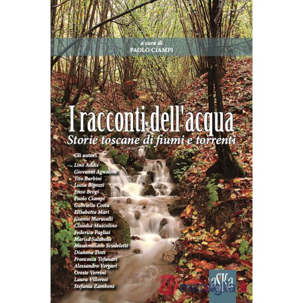 Racconti dell'acqua. Storie toscane di fiumi e torrenti (I)