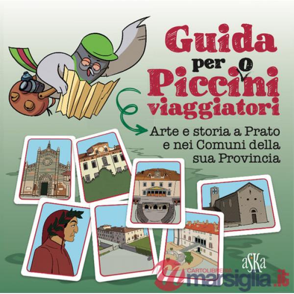Arte e storia a Prato e nei comuni della sua provincia. Guida per picci(o)ni viaggiatori
