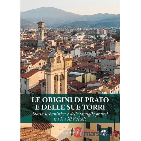 Origini di Prato e delle sue torri. Storia urbanistica e delle famiglie pratesi tra X e XIV secolo (Le)