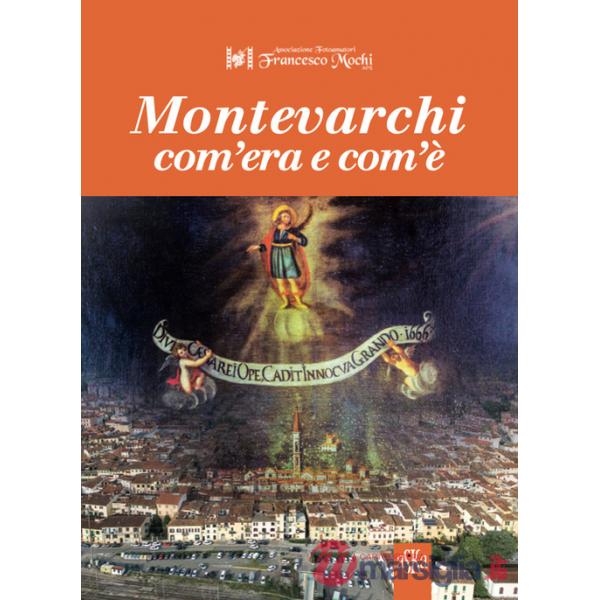 Montevarchi com'era e com'è. Ediz. illustrata
