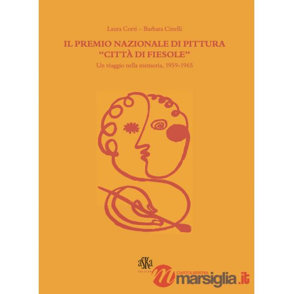 Premio nazionali di pittura «Città di Fiesole». Un viaggio nella memoria, 1959-1965. Ediz. illustrata (Il)