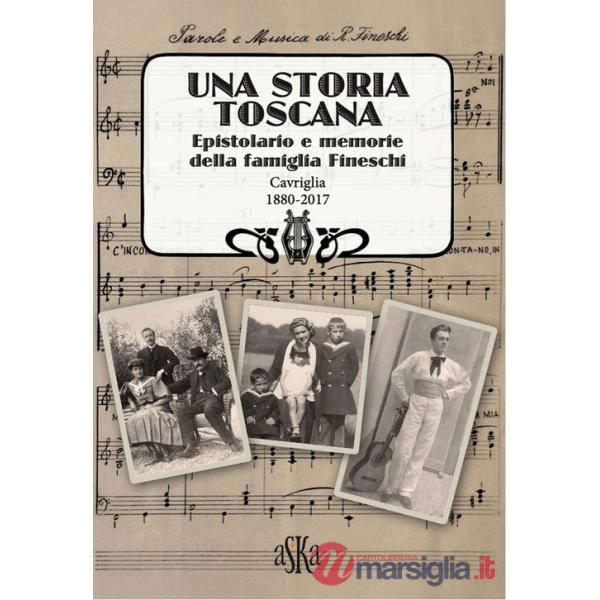 Storia Toscana. Epistolario e memorie della famiglia Fineschi. Cavriglia 1880-2017 (Una)