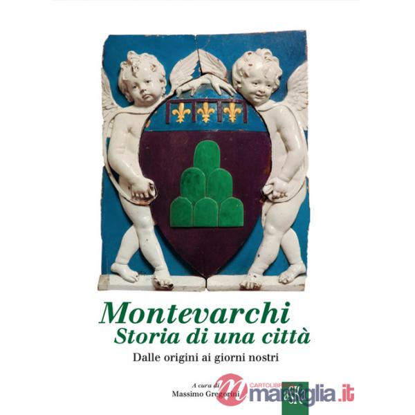Montevarchi, storia di una città. Dalle origini ai giorni nostri