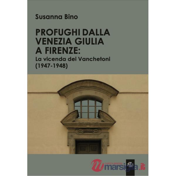 Profughi dalla Venezia Giulia a Firenze: la vicenda dei Vanchetoni (1947-1948)