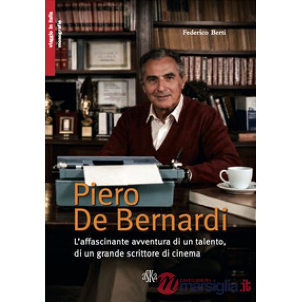 Piero De Bernardi. L'affascinante avventura di un talento, di un grande scrittore di cinema