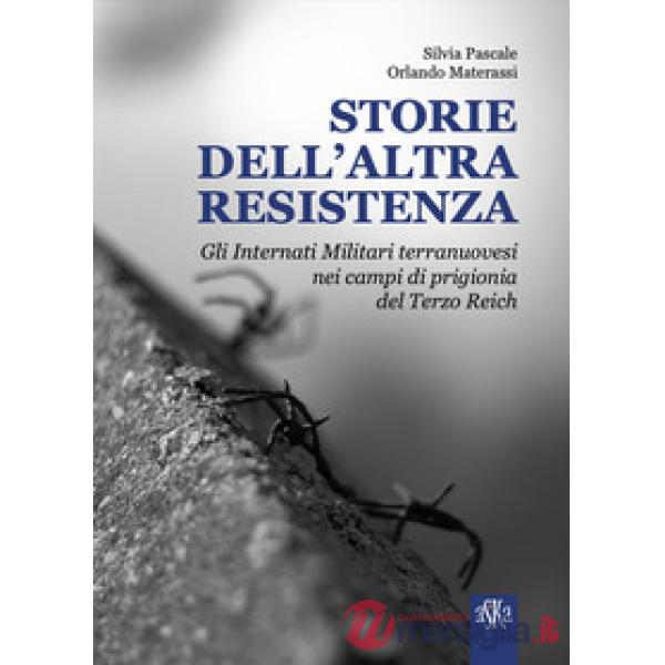 Storie dell'altra Resistenza. Gli internati militari terranuovesi nei campi di prigionia del Terzo Reich