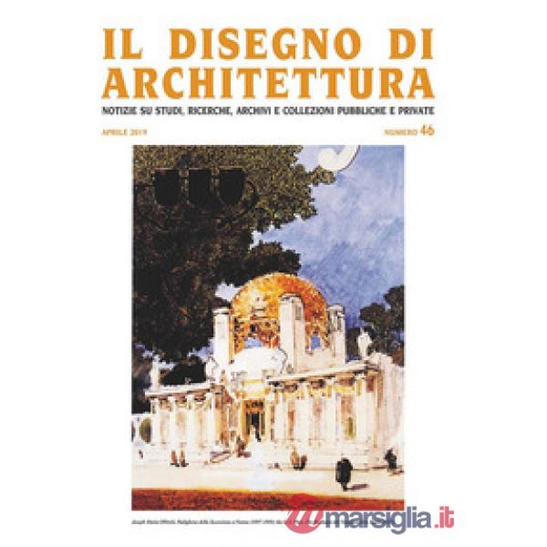 Disegno di architettura. Notizie su studi, ricerche, archivi e collezioni pubbliche e private (2019). Ediz. illustrata (Il). Vol
