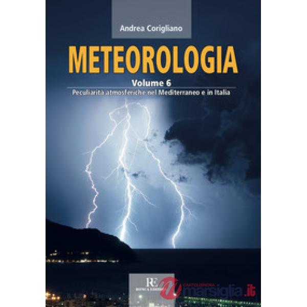 Meteorologia. Ediz. illustrata. Vol. 6: Peculiarità atmosferiche nel Mediterrane
