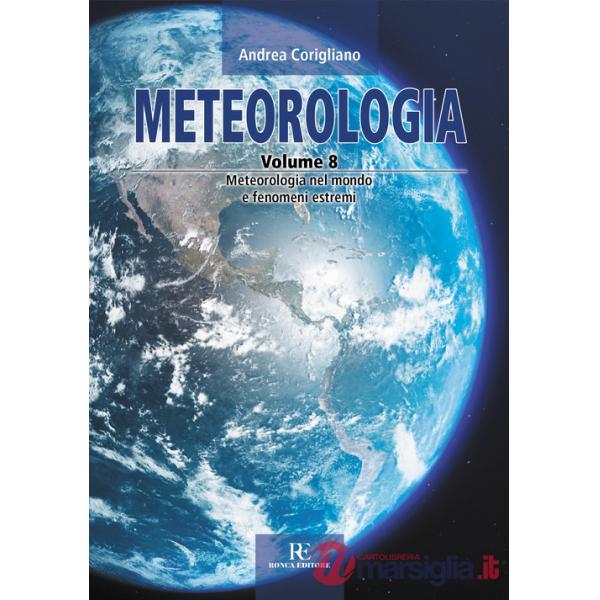 Meteorologia. Ediz. illustrata. Vol. 8: Meteorologia nel mondo e fenomeni estremi
