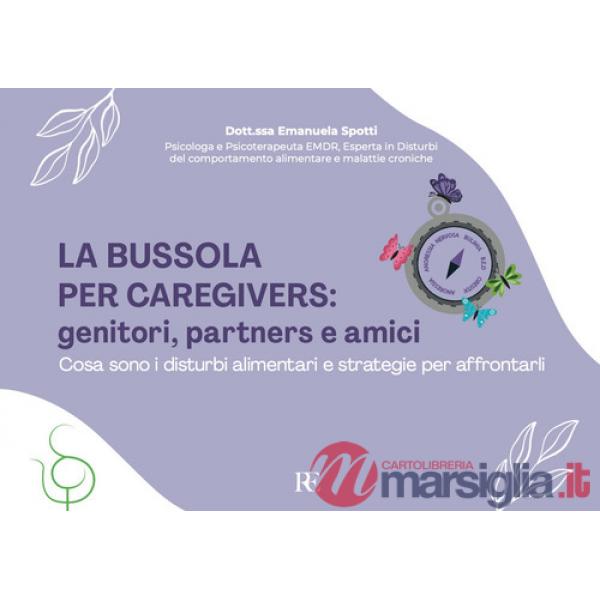 Bussola per Caregivers: genitori, partners e amici. Cosa sono i disturbi alimentari e strategie per affrontarli. Ediz. illustrat