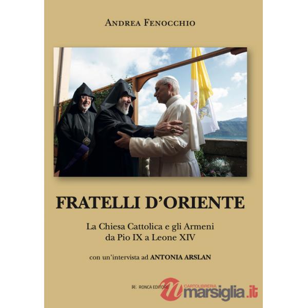 Fratelli d'Oriente. La Chiesa Cattolica e gli Armeni da Pio IX a Leone XIV