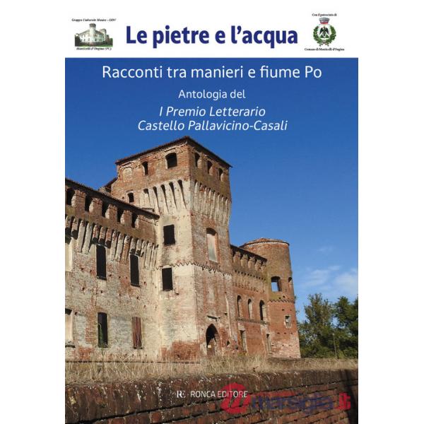 Pietre e l'acqua. Racconti tra manieri e fiume Po (Le)