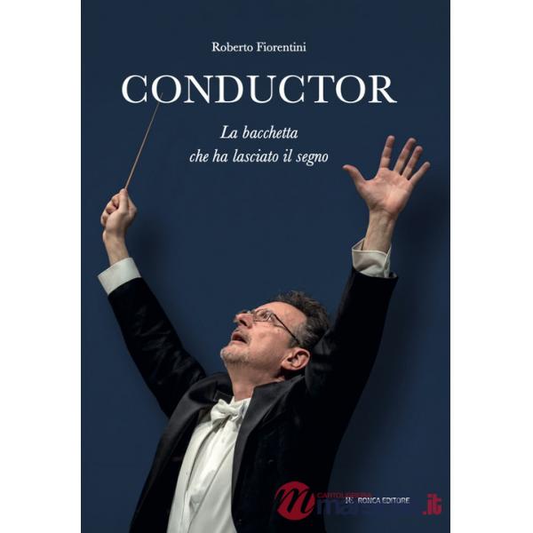 Conductor. La bacchetta che ha lasciato il segno. Ediz. illustrata